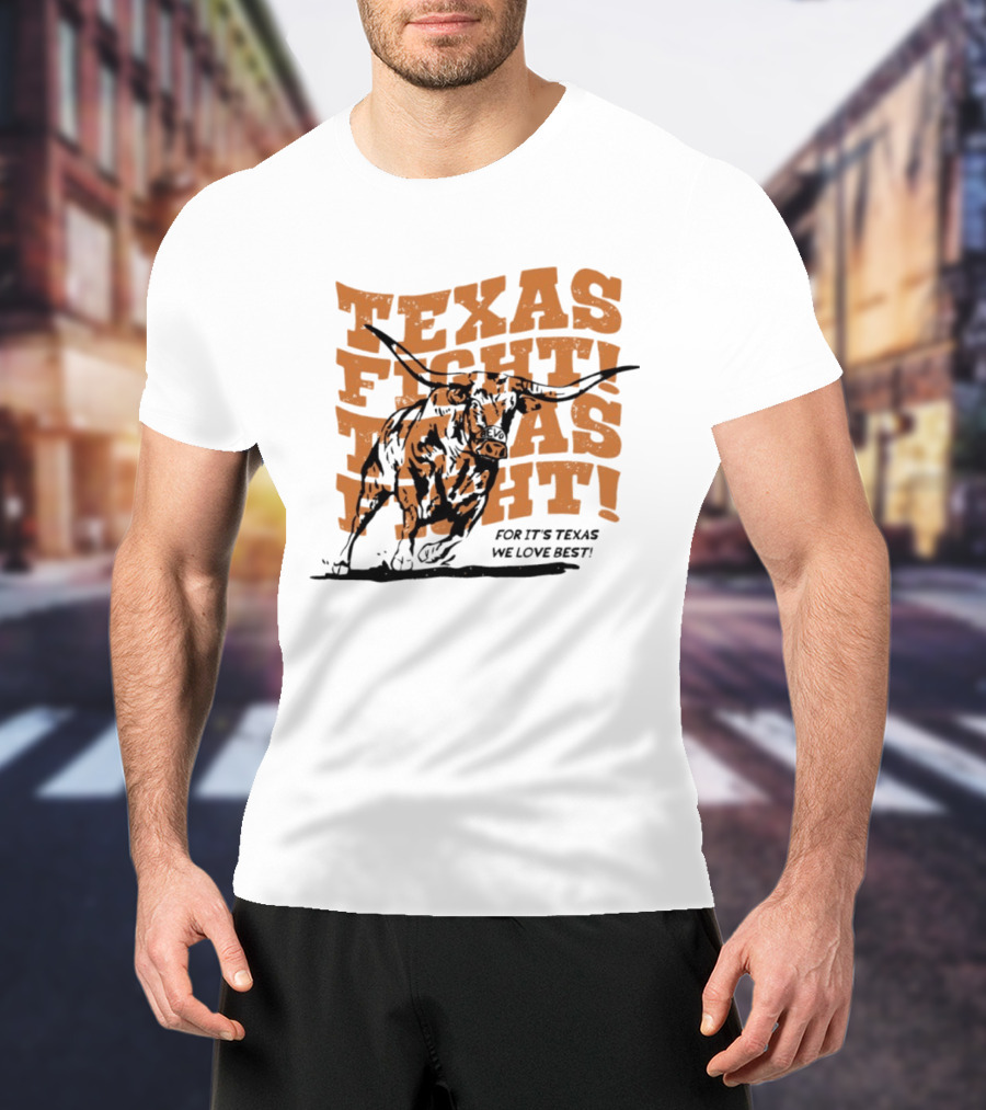Texas Fight Longhorns For It's Texas We Love Best T-Shirt