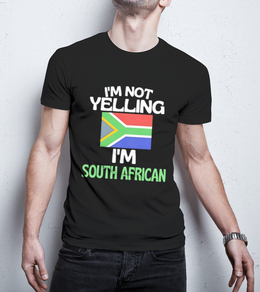 I'm Not Yelling I'm South African Flag Humor T-Shirt