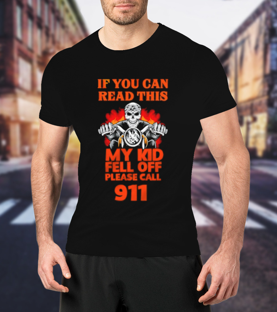 If You Can Read This My Kid Fell Off Please Call 911 Skull Motorcycle Flames T-Shirt