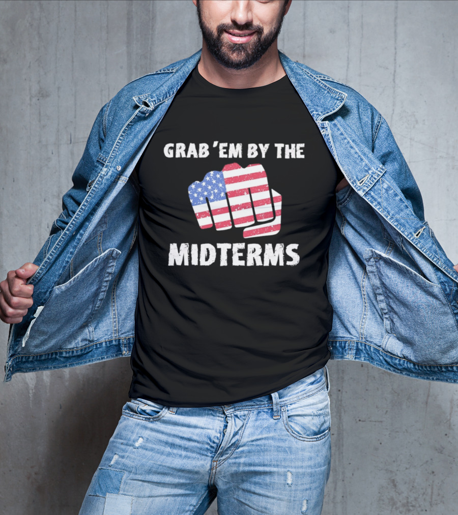 Grab 'Em By The Midterms American Flag Fist T-Shirt