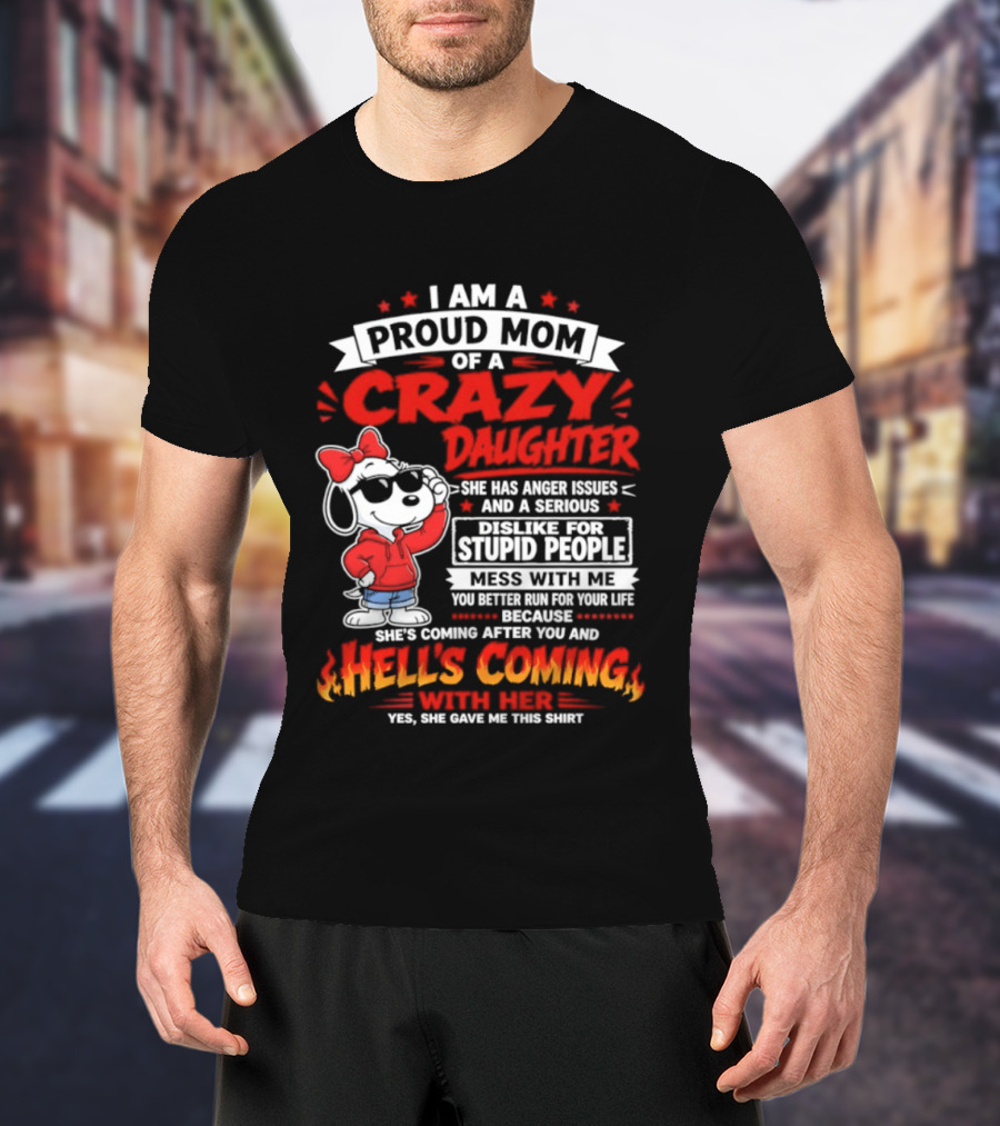Proud Mom Crazy Daughter Snoopy Anger Issues Mess With Me Hell's Coming T-Shirt