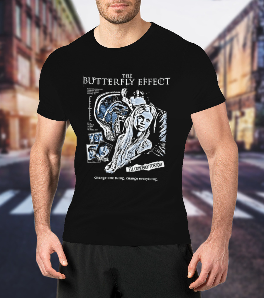 The Butterfly Effect Change One Thing Change Everything I'll Come Back For You 2 Sided T-Shirt