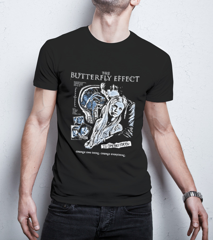 The Butterfly Effect Change One Thing Change Everything I'll Come Back For You 2 Sided T-Shirt