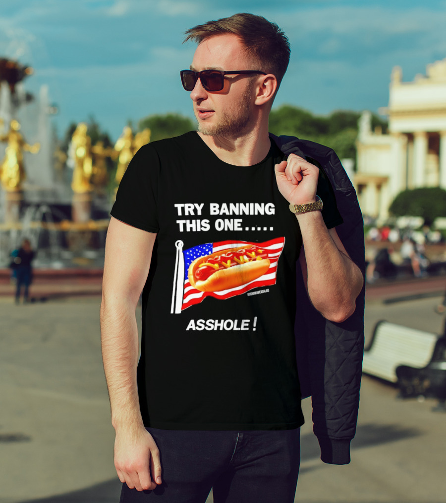 Try Banning This One American Flag Hot Dog Asshole T-Shirt