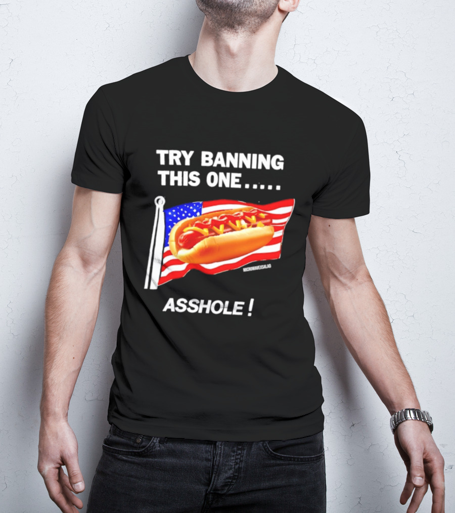 Try Banning This One American Flag Hot Dog Asshole T-Shirt