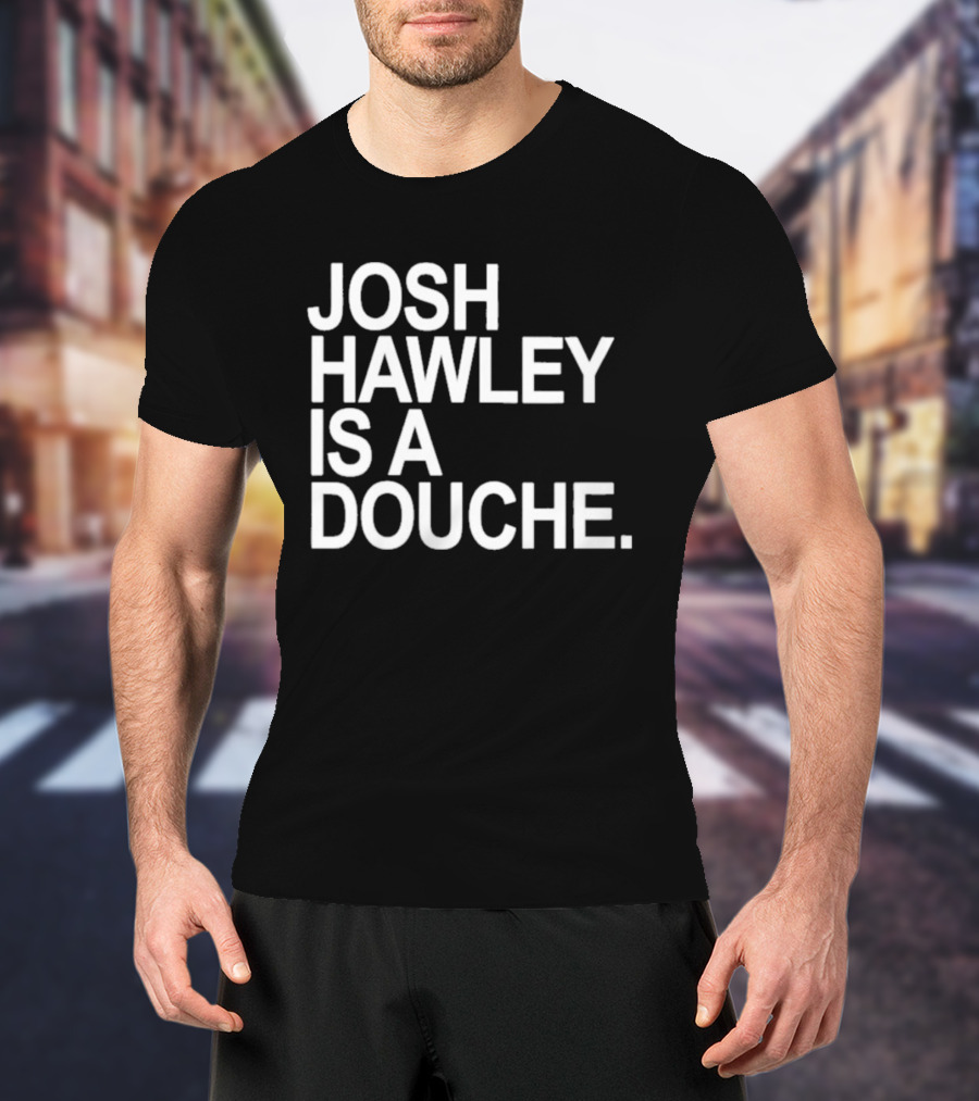 Josh Hawley Is A Douche Women's T-Shirt