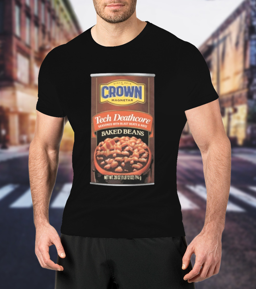 Crown Magnetar Since 2018 Tech Deathcore Seasoned With Blast Beats And Hate Baked Beans T-Shirt