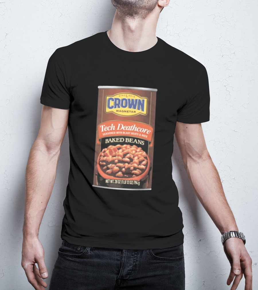 Crown Magnetar Since 2018 Tech Deathcore Seasoned With Blast Beats And Hate Baked Beans T-Shirt