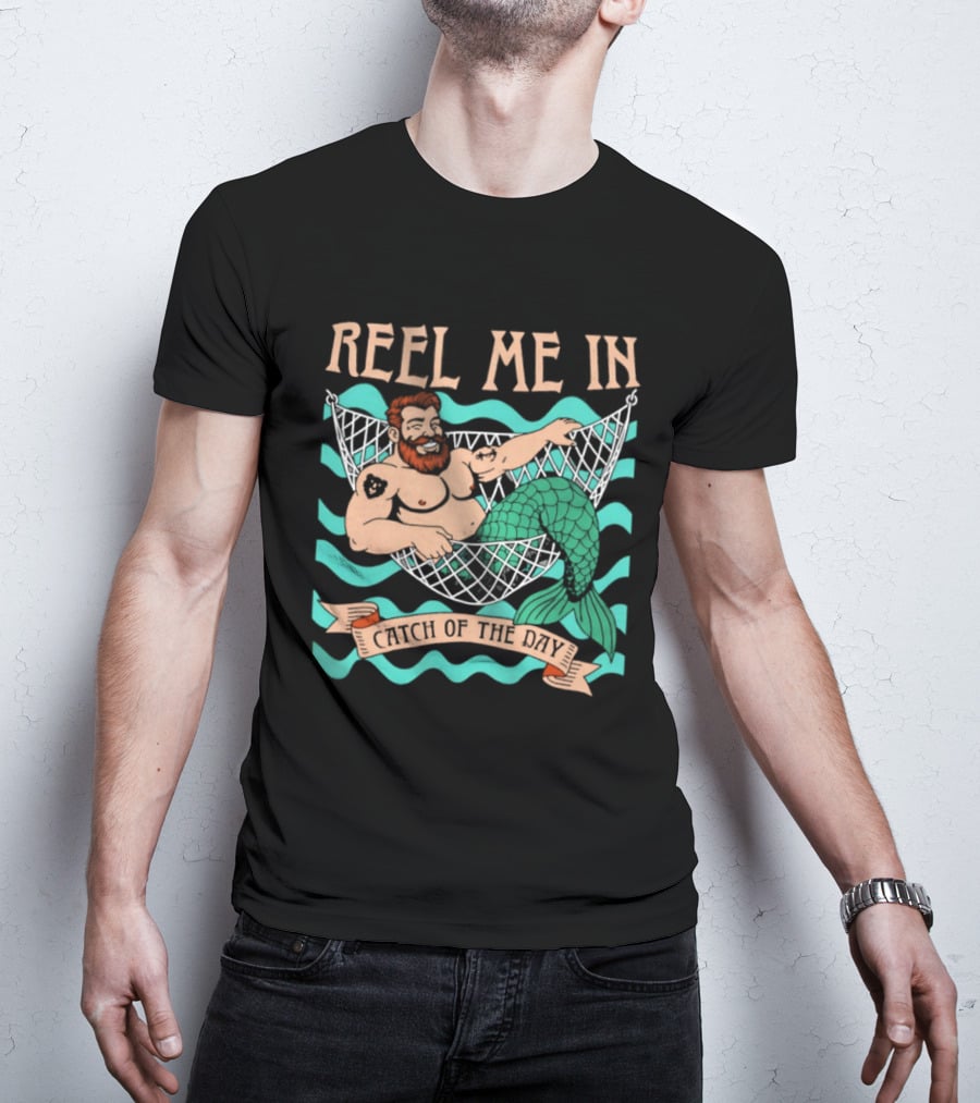 Reel Me In Catch Of The Day Mermaid Man T-Shirt