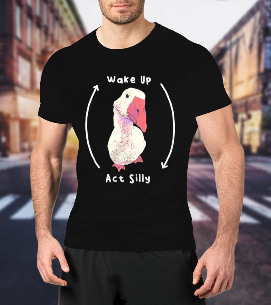 Wake Up Act Silly Goose Quirky Humor T-Shirt