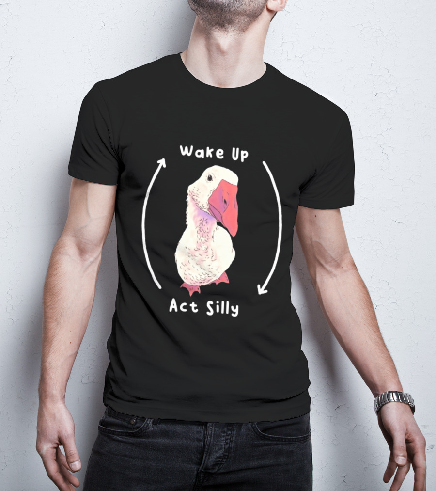 Wake Up Act Silly Goose Quirky Humor T-Shirt