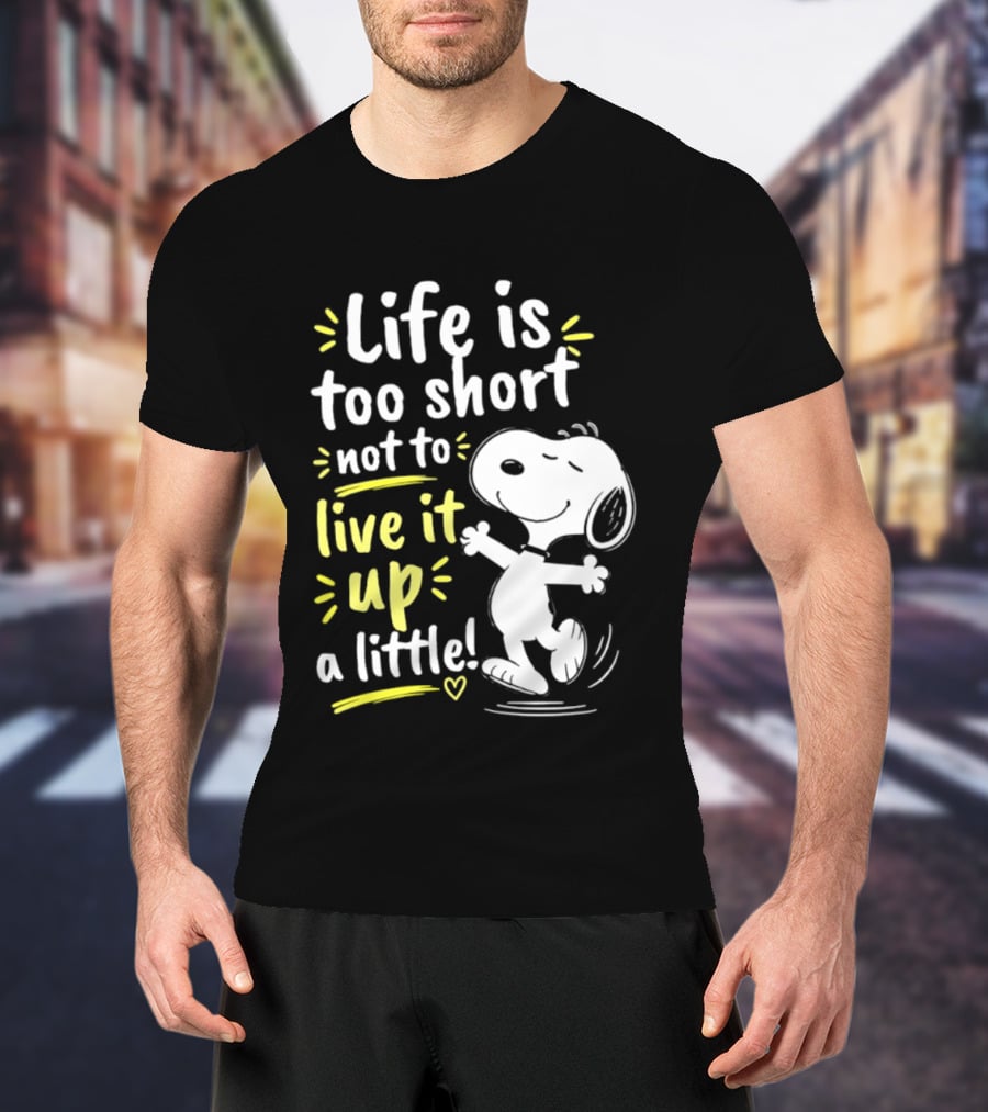 Snoopy Life Is Too Short Live It Up A Little Peanuts Cartoon T-Shirt