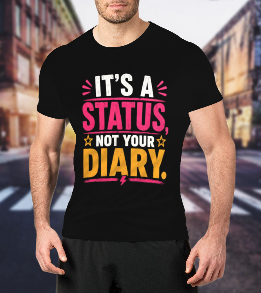 It's A Status Not Your Diary Bold Statement With Stars T-Shirt