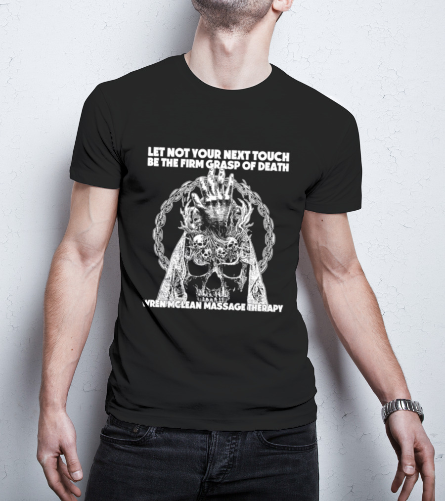 Let Not Your Next Touch Be The Firm Grasp Of Death Wren Mclean Massage Therapy Skull Wreath T-Shirt