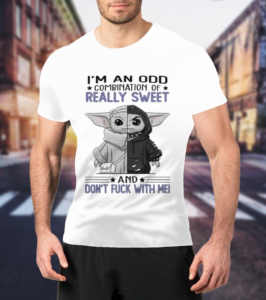 I'm An Odd Combination Of Really Sweet Baby Yoda And Don't Fuck With Me T-Shirt