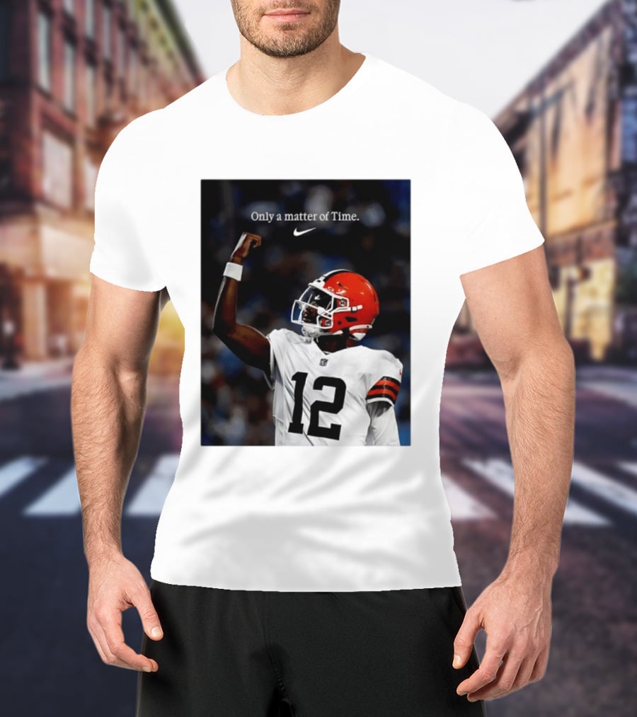 Cleveland Browns Shedeur Sanders Only A Matter Of Time 12 Football T-Shirt