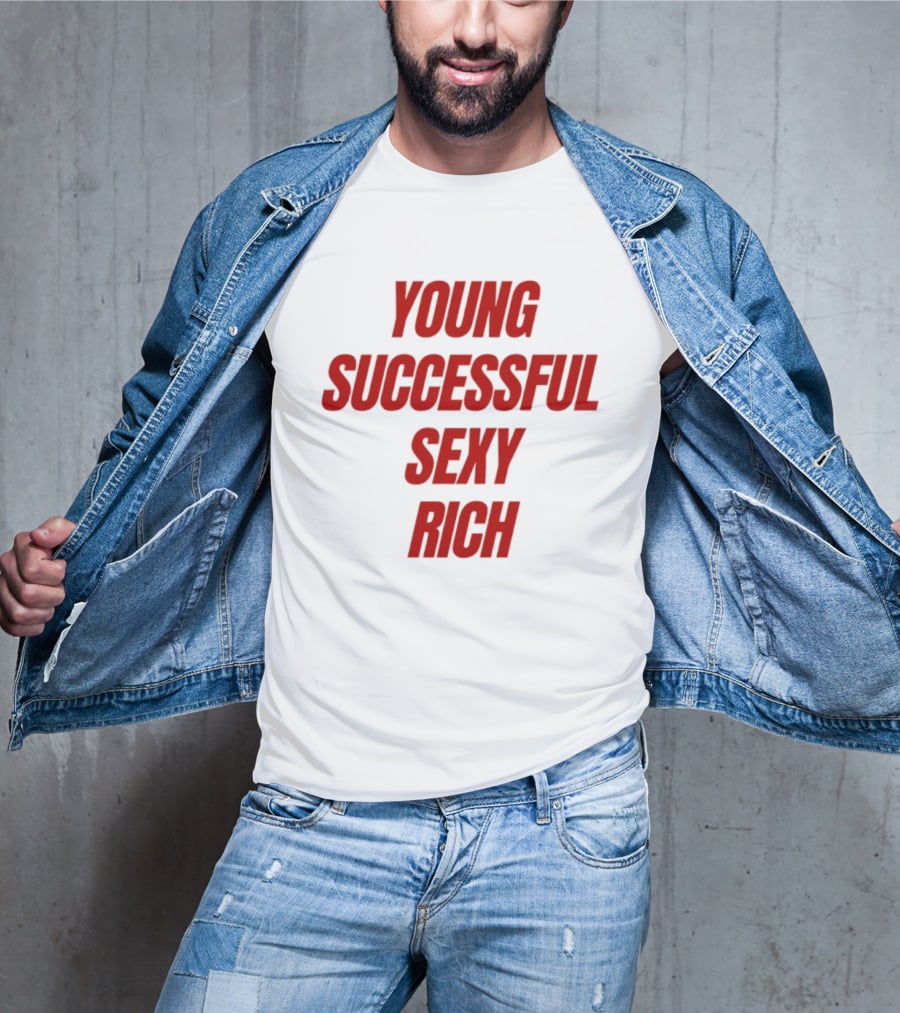Young Successful Sexy Rich Bold Statement Motivation T-Shirt