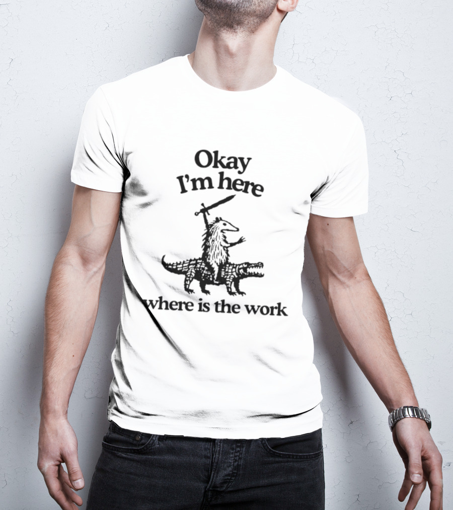 Okay I'm Here Opossum Riding Crocodile Where Is The Work T-Shirt