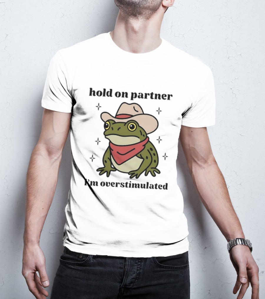 Frog Cowboy Hold On Partner I'm Overstimulated Hat Bandana T-Shirt