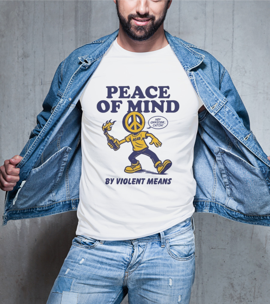 Peace Of Mind By Violent Means Hey Officer Catch Krime ACAB Molotov Peace T-Shirt