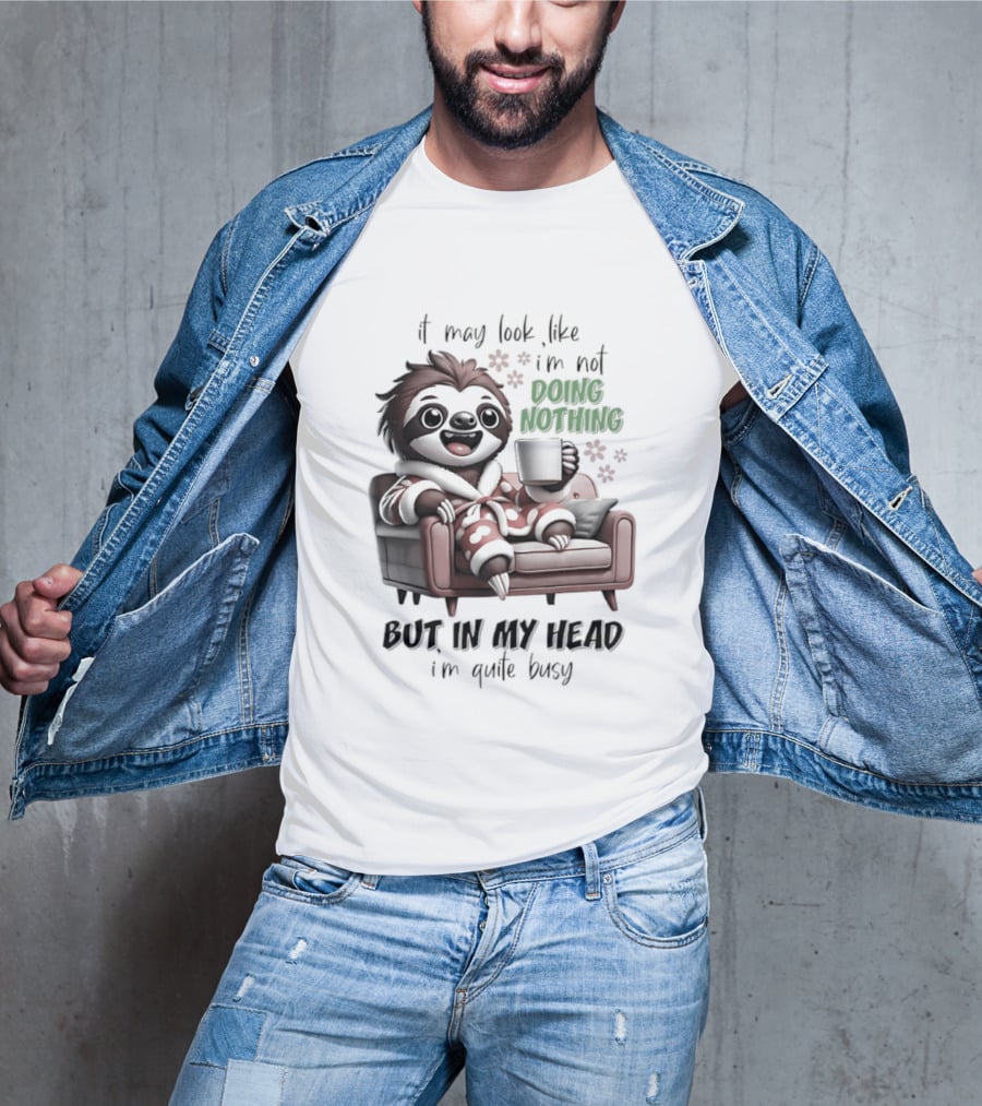 Sloth It May Look Like I'm Not Doing Nothing But In My Head I'm Quite Busy Cozy Couch Relaxation T-Shirt