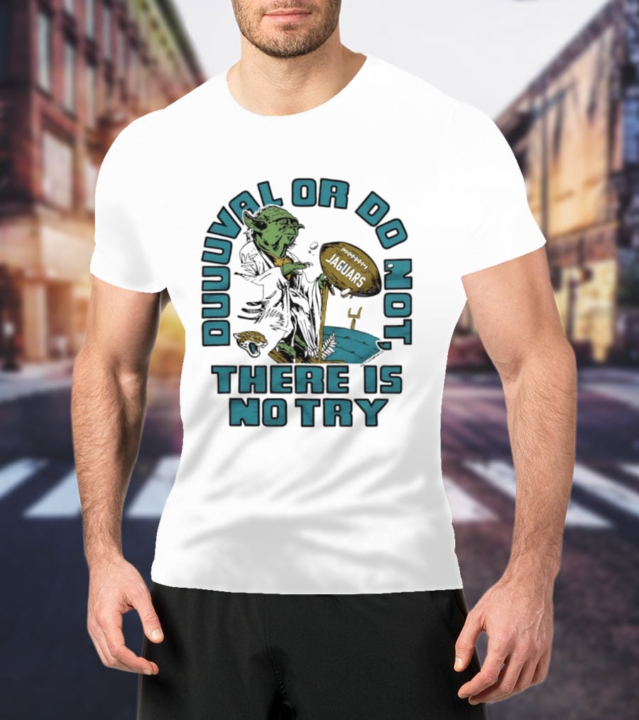 Duuuval Or Do Not There Is No Try Yoda Jacksonville Jaguars T-Shirt