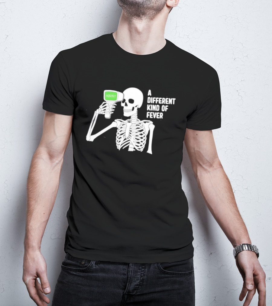 Horny Skeleton A Different Kind Of Fever T-Shirt