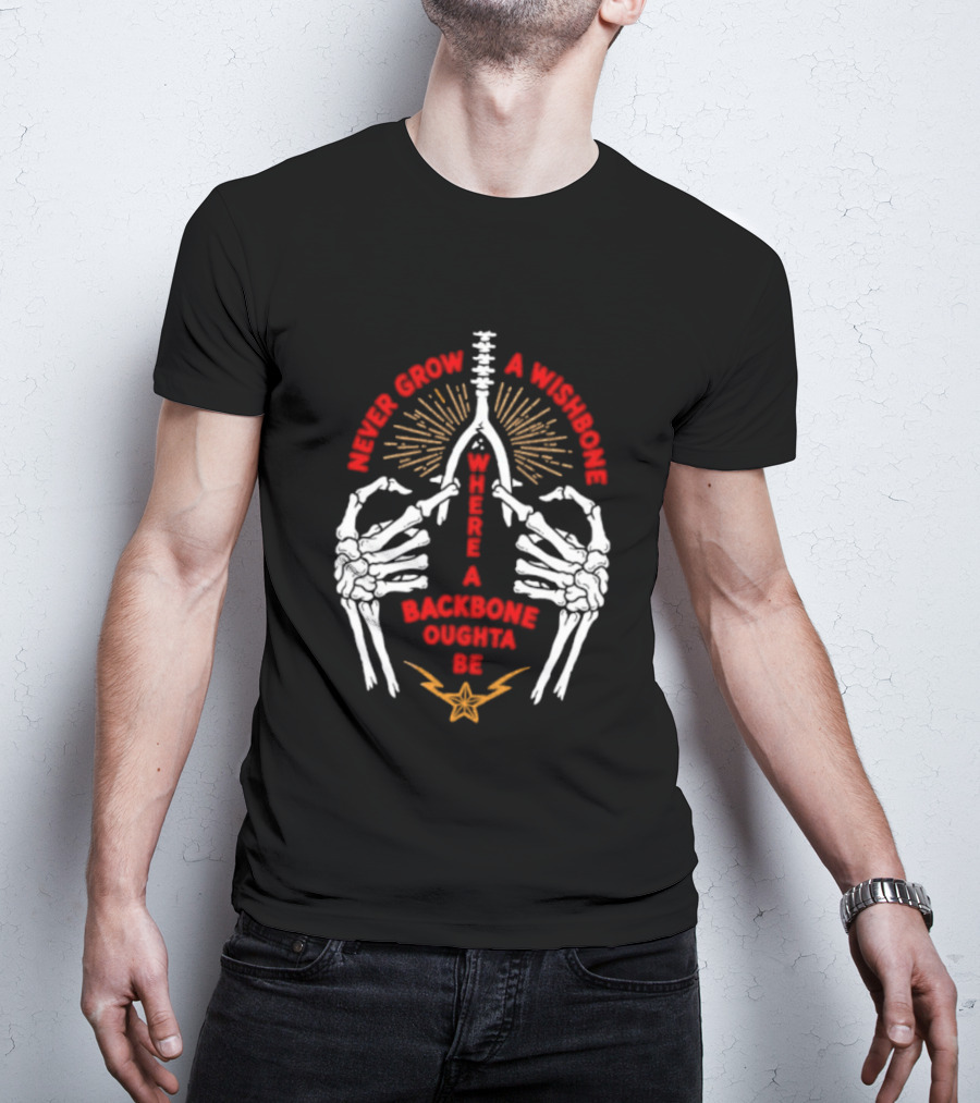 Never Grow A Wishbone Where A Backbone Oughta Be Skeleton Hands Wishbone T-Shirt