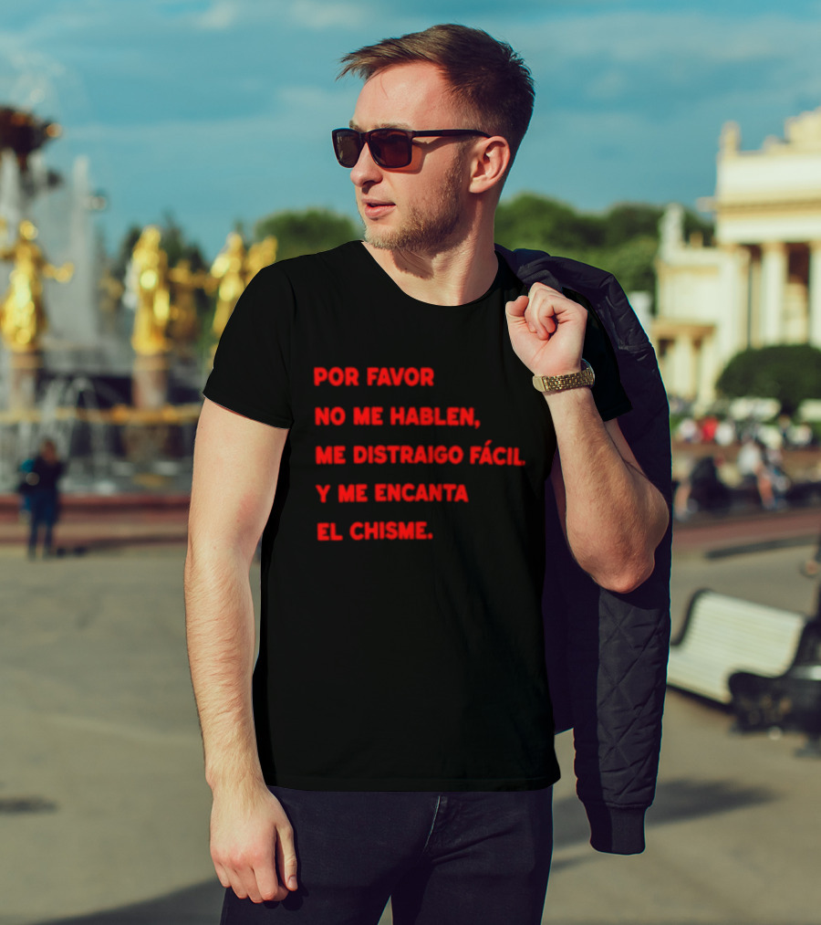 Por Favor No Me Hablen Me Distraigo Fácil Y Me Encanta El Chisme T-Shirt
