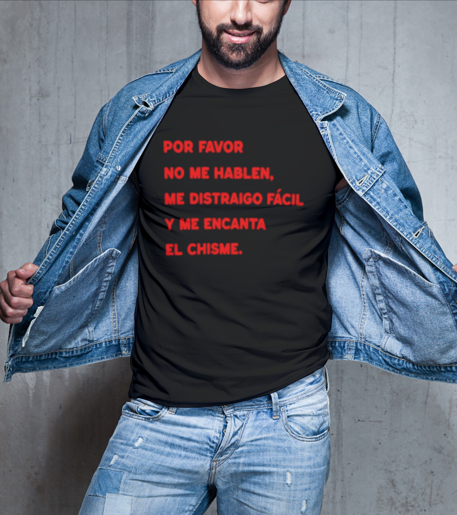 Por Favor No Me Hablen Me Distraigo Fácil Y Me Encanta El Chisme T-Shirt