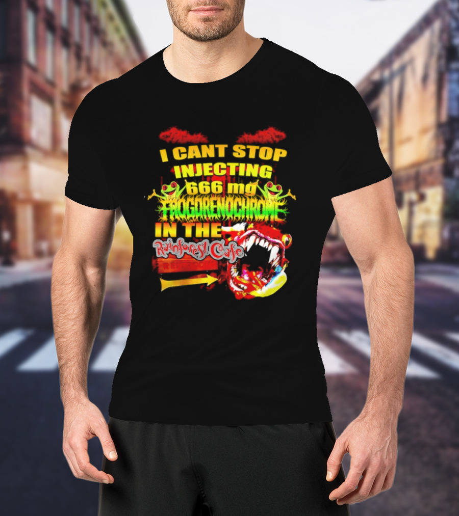 I Cant Stop Injecting 666 Mg Frogrenochrome Rainforest Cafe Restrooms Frogs T-Shirt