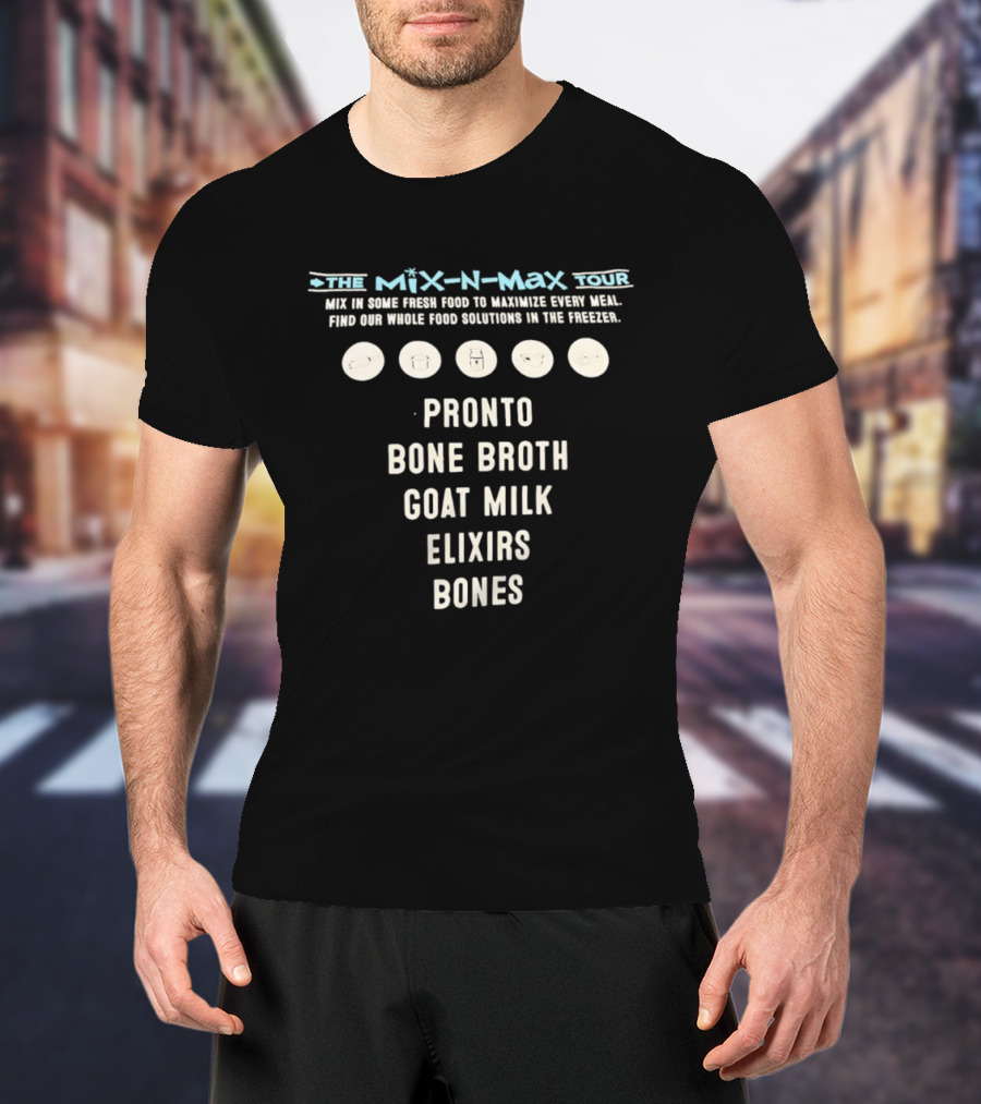 The Mix N Max Tour Pronto Bone Broth Goat Milk Elixirs Bones Whole Food Solutions T-Shirt