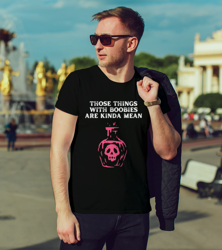 Those Things With Boobies Are Kinda Mean Pink Skull Bottle T-Shirt