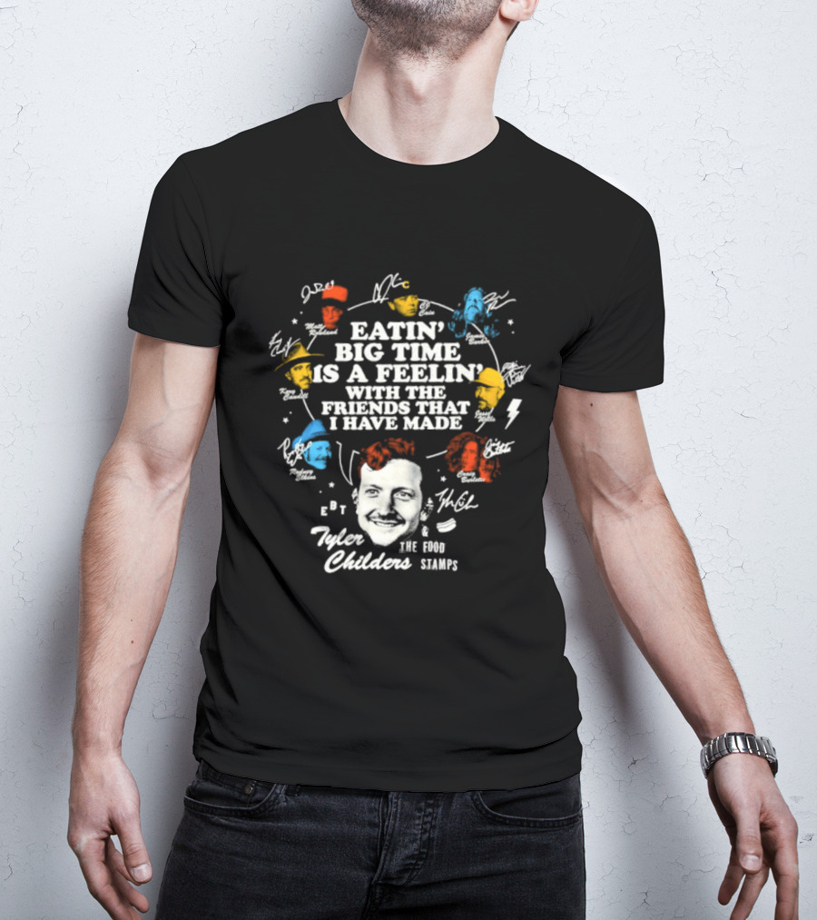 Tyler Childers Eatin' Big Time Is A Feelin' With The Friends That I Have Made T-Shirt