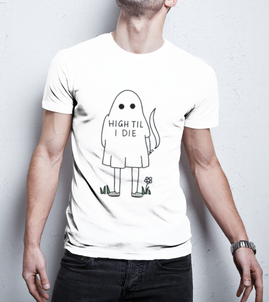 High Til I Die Ghost Stoner Weed Spooky Halloween Vibes T-Shirt