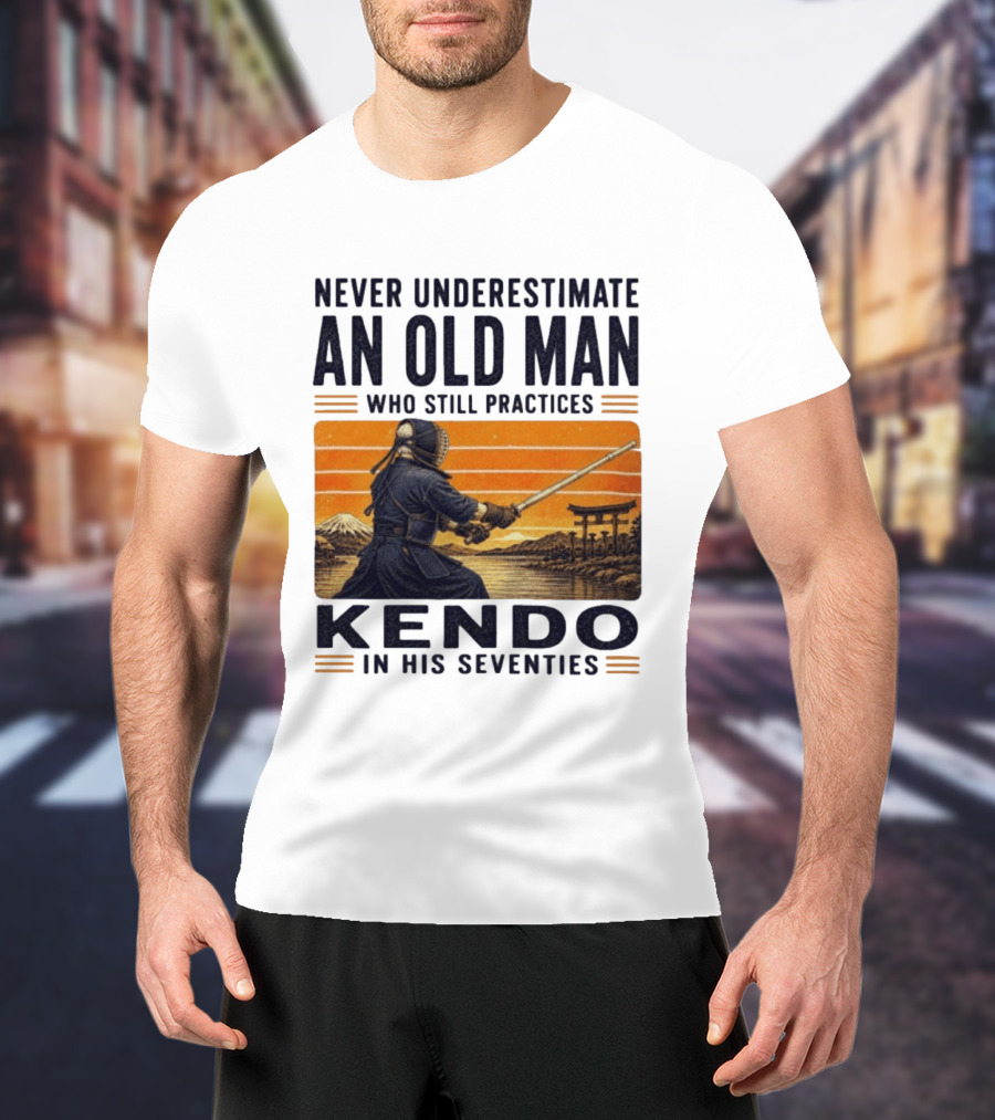 Never Underestimate An Old Man Who Still Practices Kendo In His Seventies Iconic Martial Arts Wisdom T-Shirt