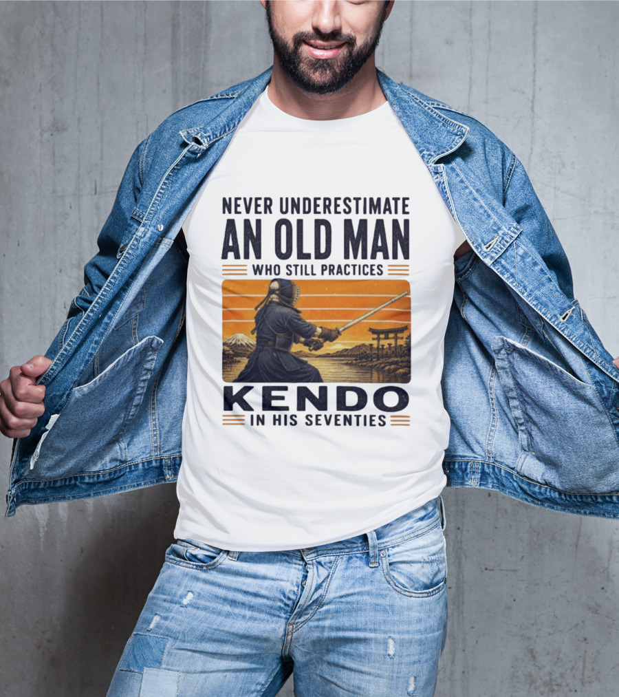Never Underestimate An Old Man Who Still Practices Kendo In His Seventies Iconic Martial Arts Wisdom T-Shirt