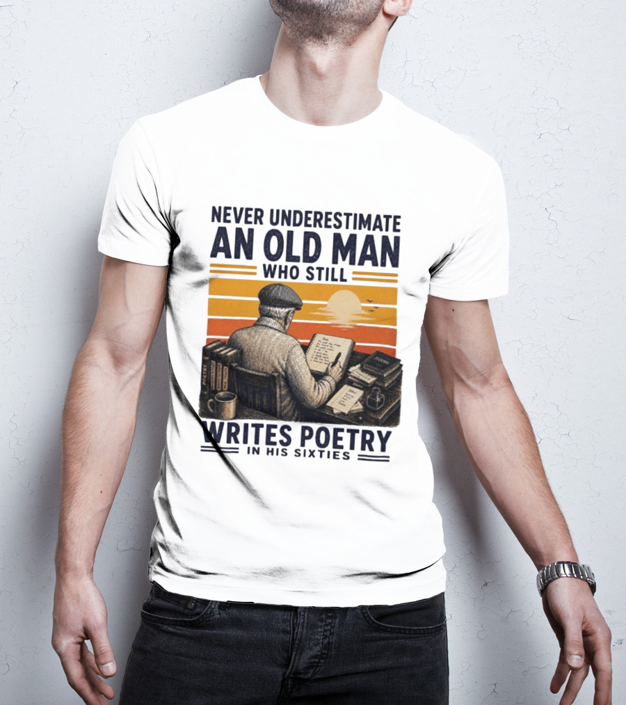 Never Underestimate An Old Man Who Still Writes Poetry In His Sixties Vintage Sunset T-Shirt