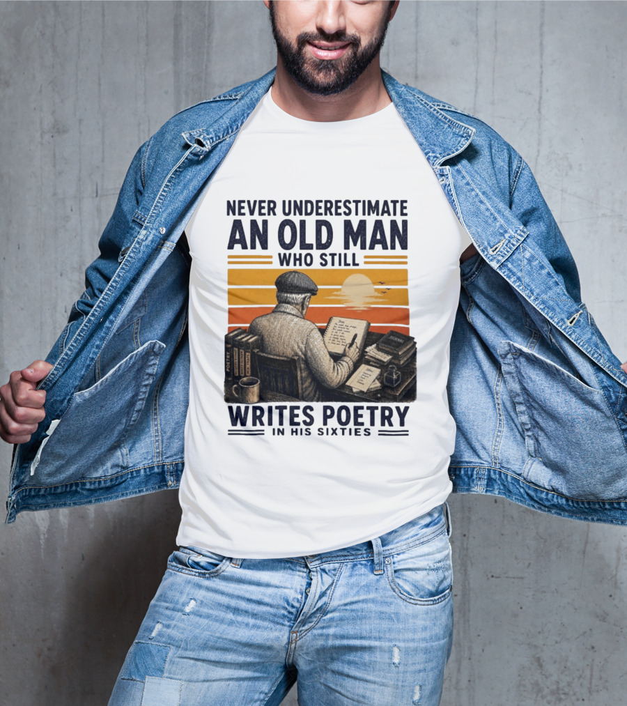 Never Underestimate An Old Man Who Still Writes Poetry In His Sixties Vintage Sunset T-Shirt