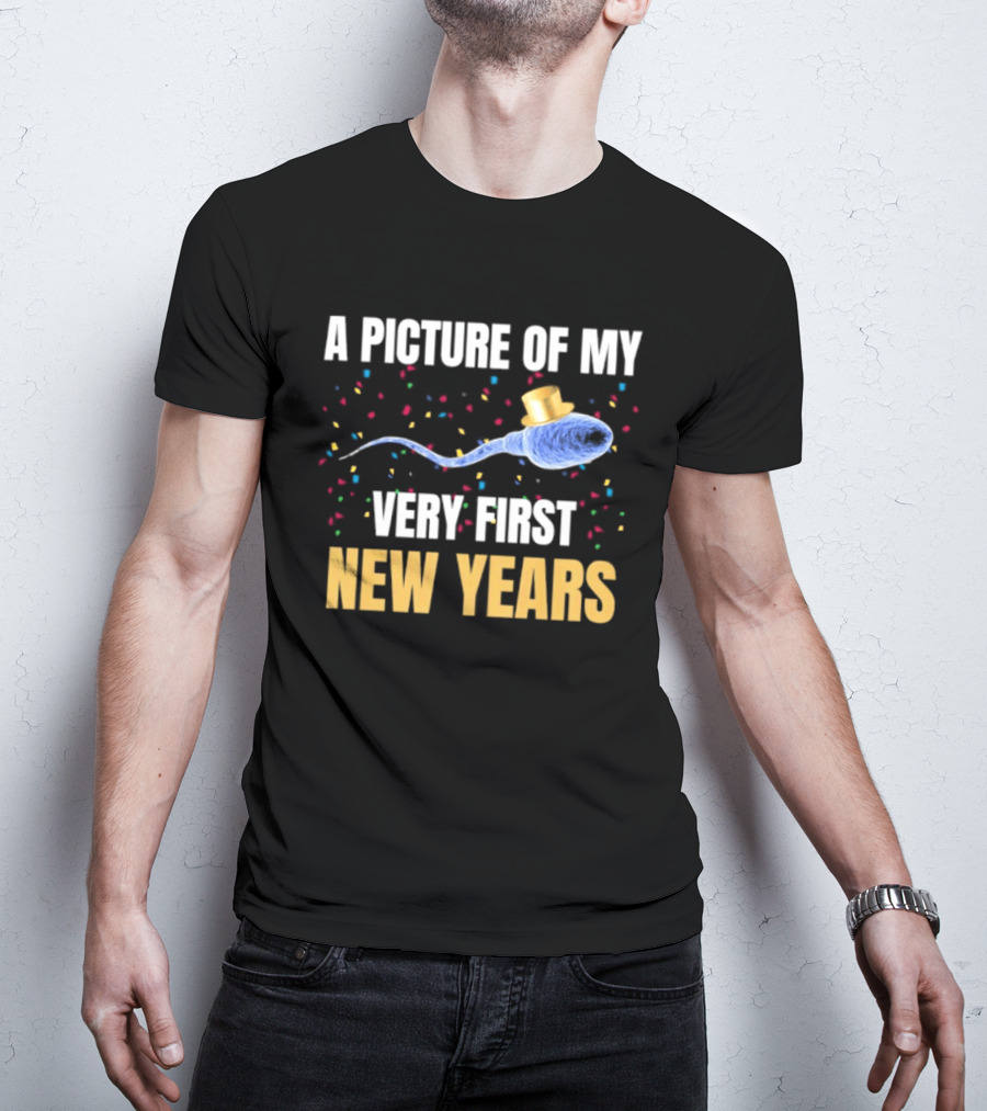 A Picture Of My Very First New Years Sperm Celebration T-Shirt
