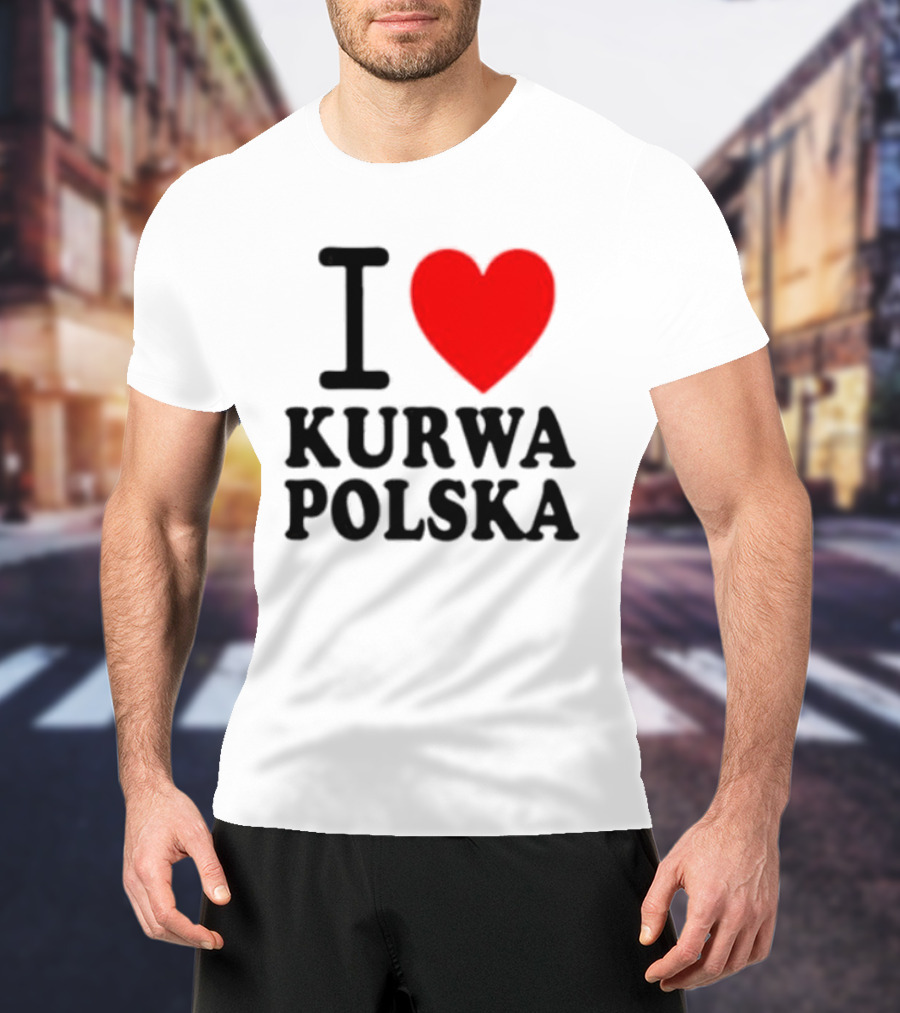 I Love Heart Kurwa Polska Poland Polish Slang T-Shirt