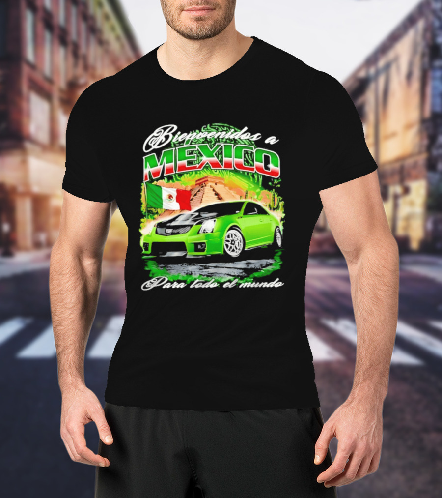 Bienvenidos A Mexico Green Car Pyramid Mexican Flag Para Todo El Mundo T-Shirt