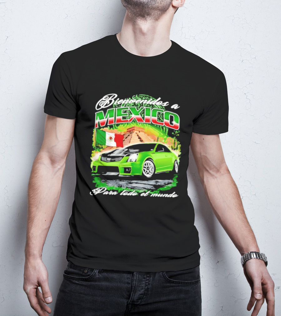 Bienvenidos A Mexico Green Car Pyramid Mexican Flag Para Todo El Mundo T-Shirt