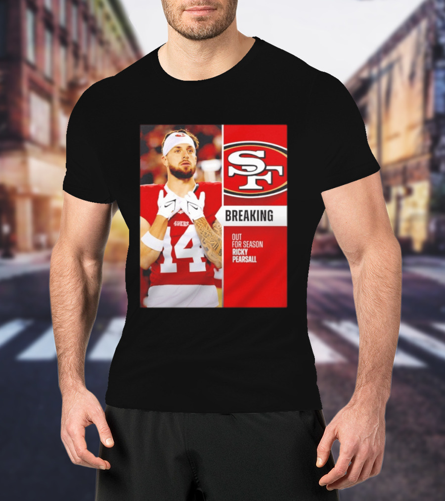 San Francisco 49ers Breaking News Ricky Pearsall Out For Season T-Shirt