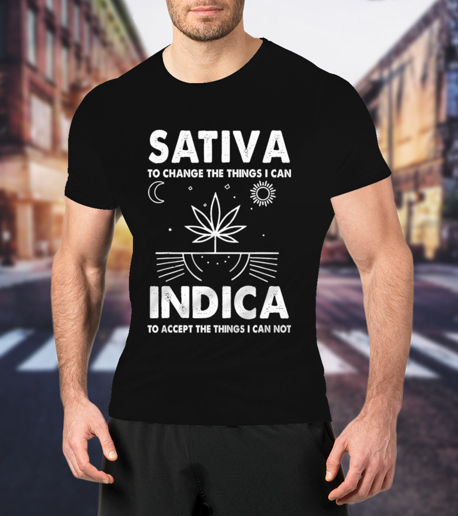 Sativa To Change The Things I Can Indica To Accept The Things I Can Not T-Shirt