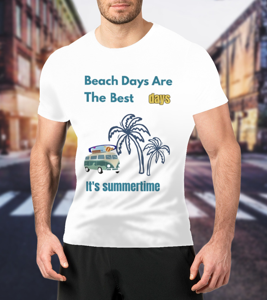 Beach Days Are The Best Days It's Summertime Palm Trees Surf Van T-Shirt