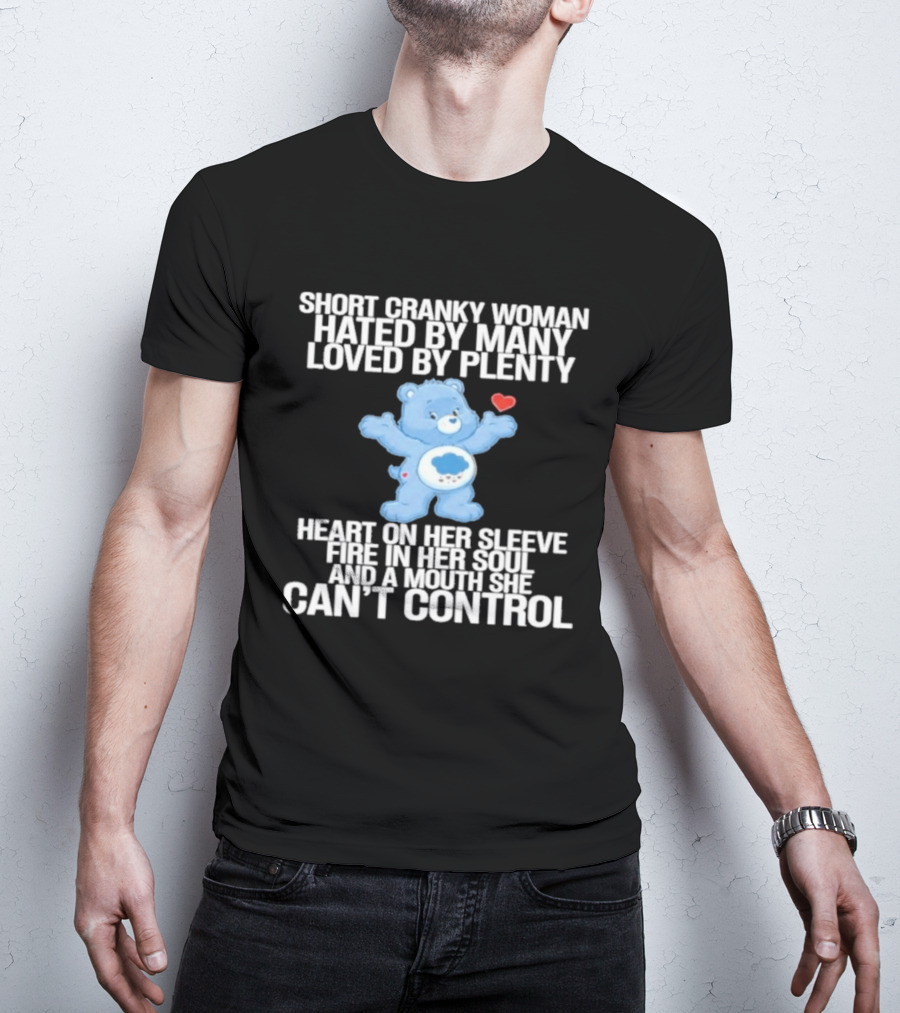 Short Cranky Woman Hated By Many Loved By Plenty Heart On Her Sleeve Fire In Her Soul Can't Control T-Shirt