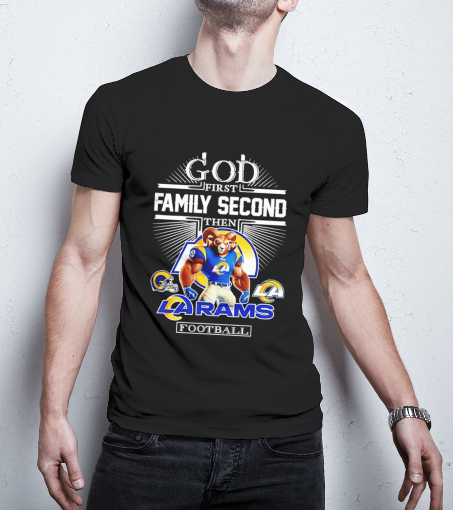 God First Family Second Then LA Rams Football Fan Gear T-Shirt