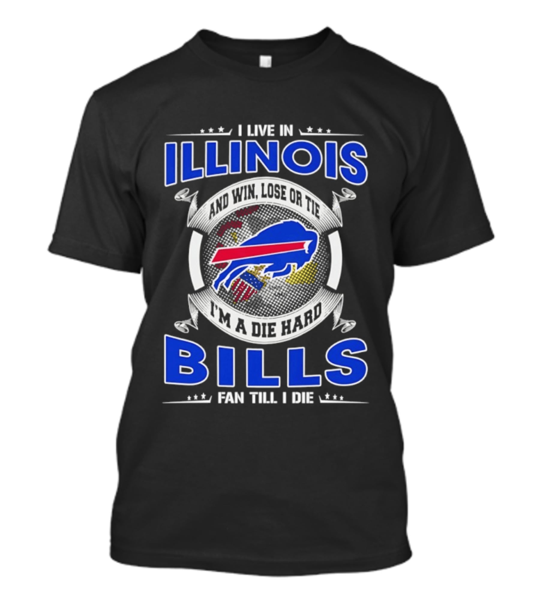 I Live In Illinois I'm A Die Hard Buffalo Bills Fan Till I Die T-Shirt