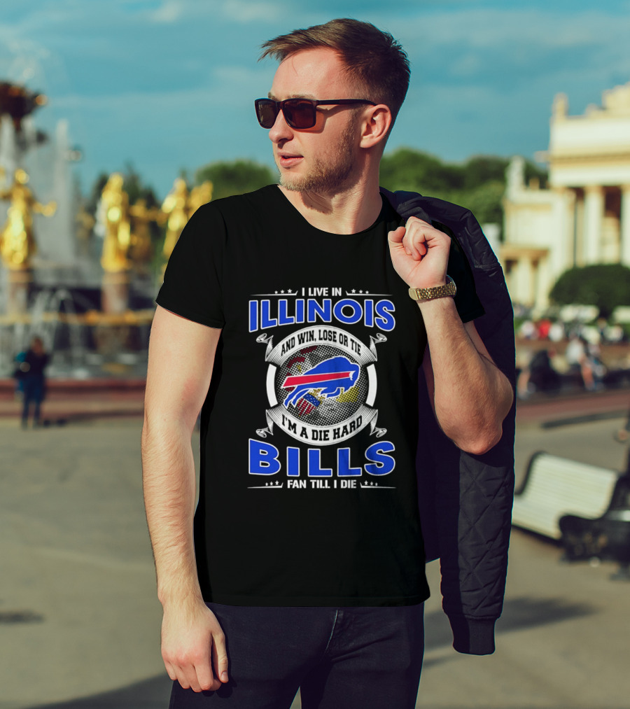 I Live In Illinois I'm A Die Hard Buffalo Bills Fan Till I Die T-Shirt